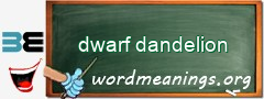 WordMeaning blackboard for dwarf dandelion